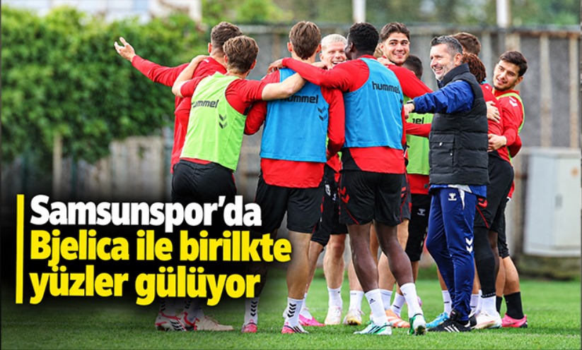 Samsunspor'da Bjelica ile birlikte yüzler gülüyor