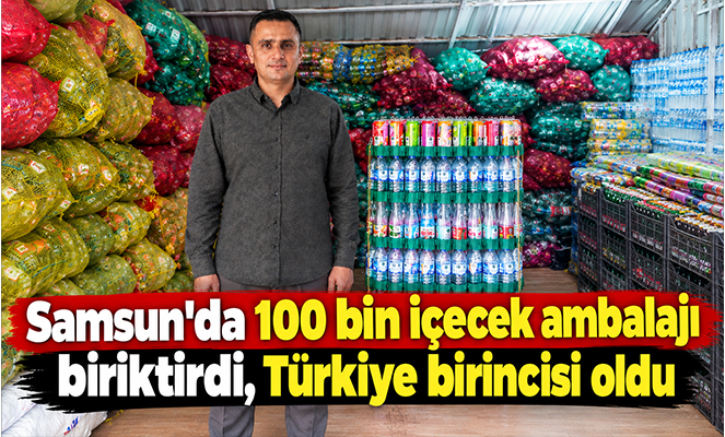 Samsun'da 100 bin içecek ambalajı biriktirdi, Türkiye birincisi oldu