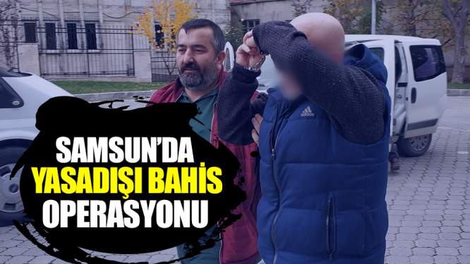 Samsun'da Yasadışı Bahis Operasyonu!