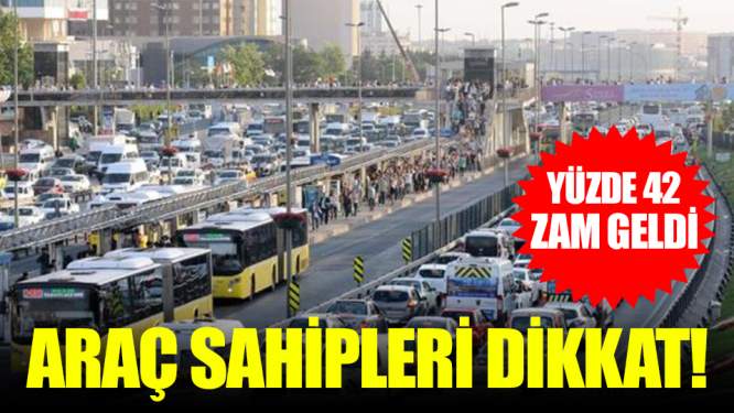 Araç Sahipleri Dikkat! Yüzde 42 Zam Geldi