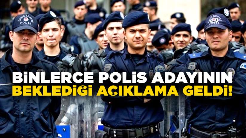 Binlerce polis adayının beklediği açıklama geldi!