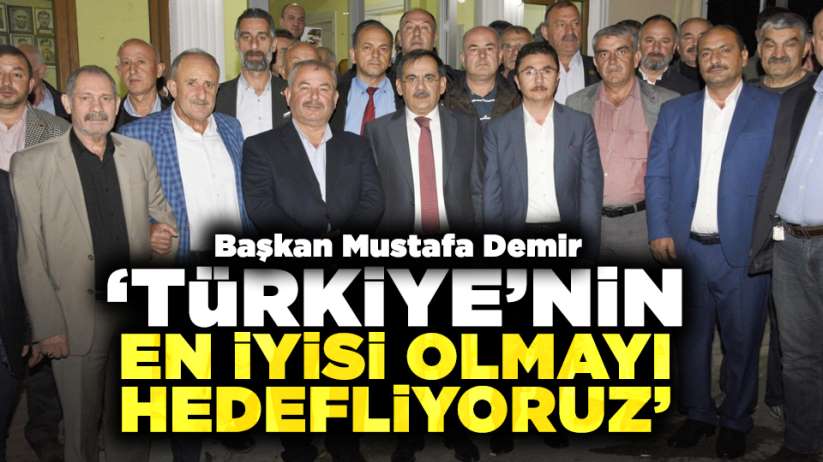 Mustafa Demir; 'Türkiye'nin en iyisi olmayı hedefliyoruz'