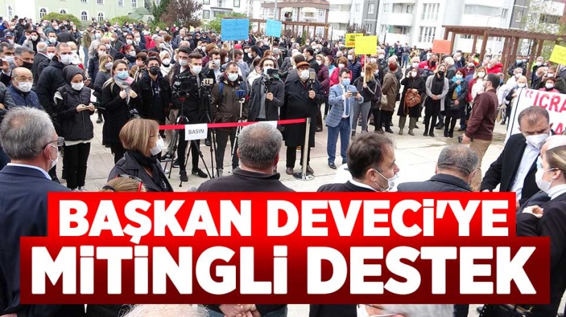 Başkan Deveci'ye mitingli destek