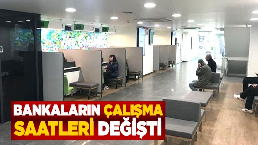 Bankaların çalışma saatleri değişti