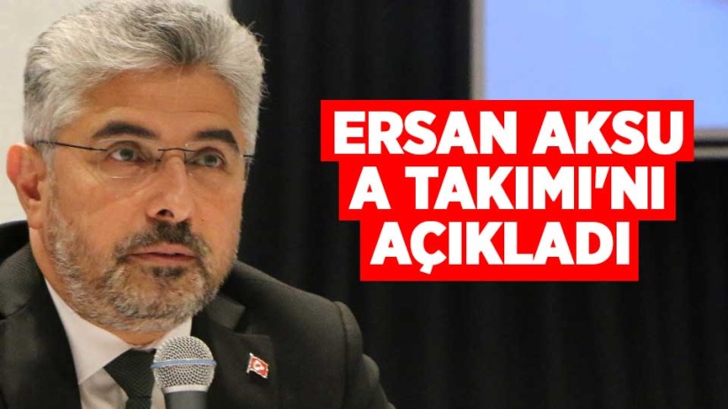 AK Parti Samsun İl Başkanı Ersan Aksu A Takımı'nı açıkladı