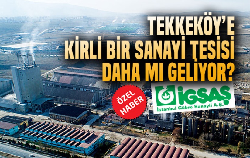 Tekkeköy'e kirli bir sanayi tesisi daha mı geliyor