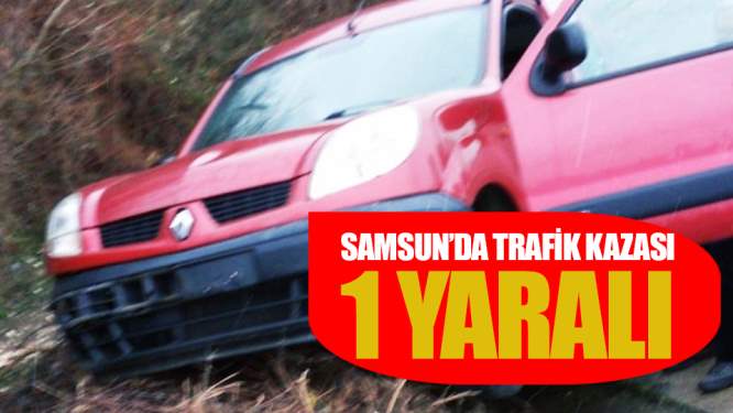  Samsun'da trafik kazası: 1 yaralı 