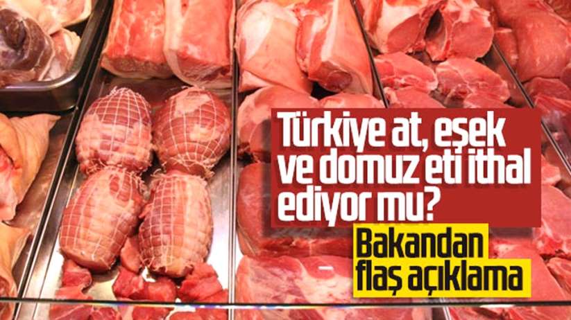 Bakandan flaş açıklama! Türkiye at, eşek ve domuz eti ithal ediyor mu?