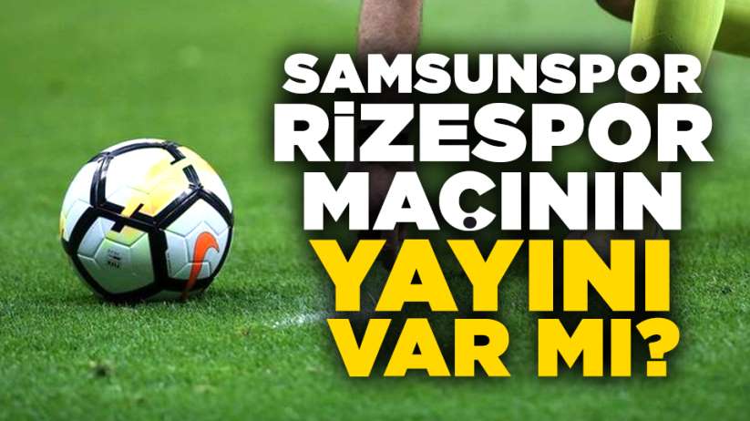 Samsunspor- Çaykur Rizespor maçının yayını var mı?