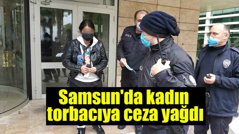Samsun'da kadın torbacıya ceza yağdı