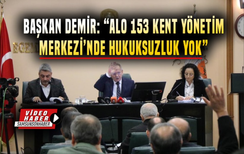 Başkan Demir: 'Alo 153 Kent Yönetim Merkezi'nde hukuksuz bir durum yok'