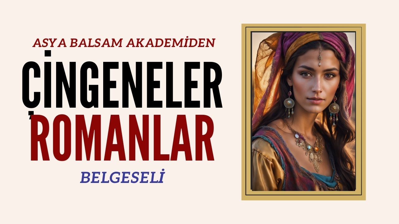 ASYA BALSAM'DAN ÇİNGENELER YA DA ROMANLAR BELGESELİ