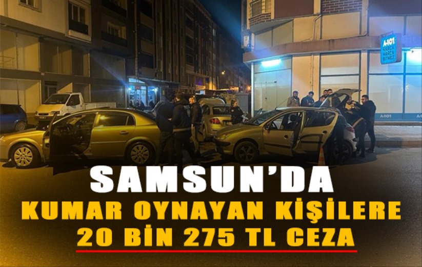 Samsun'da kumar oynayan kişilere 20 bin 275 TL ceza