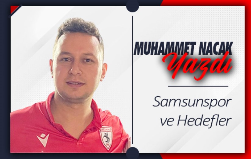 'Samsunspor ve Hedefler'