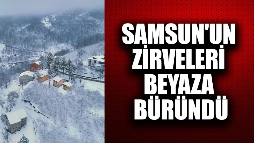 Samsun'un zirveleri beyaza büründü