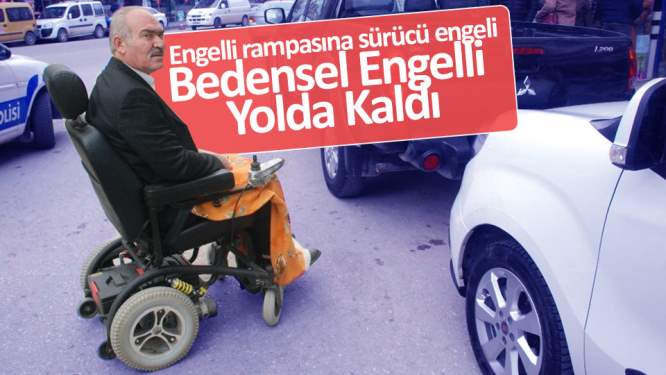 Engelli rampasına park etti, bedensel engelli yolda kaldı