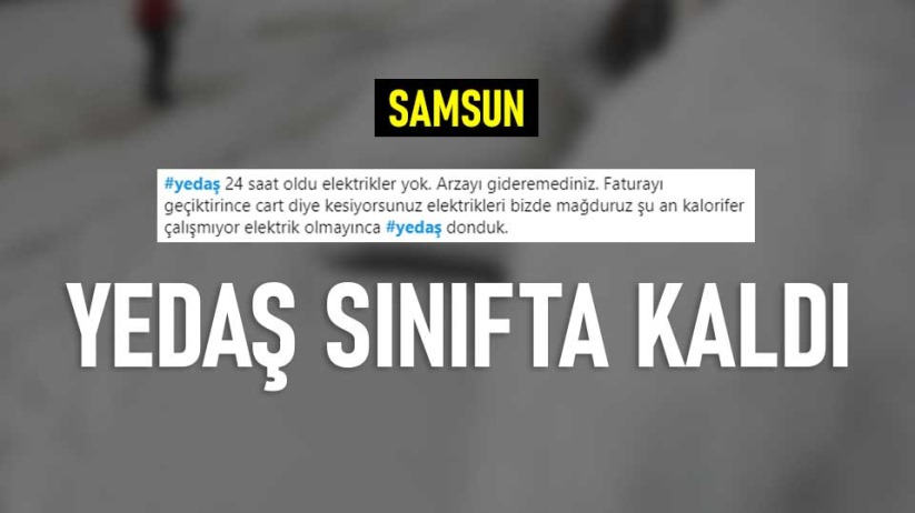 Samsun'da YEDAŞ sınıfta kaldı
