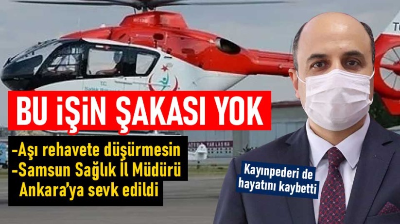 Samsun Sağlık İl Müdürü Oruç, Ankara'ya sevk edildi