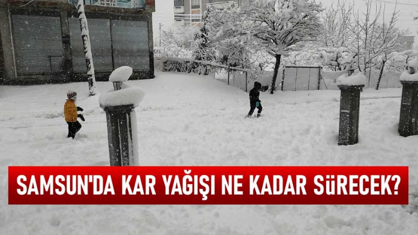 Samsun'da kar yağışı ne kadar sürecek?