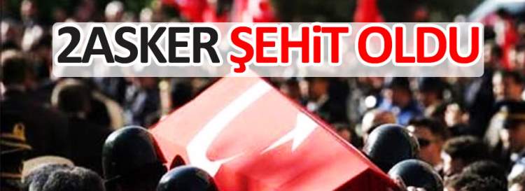 2 asker şehit oldu