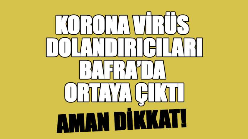 Korona Virüs dolandırıcıları Bafra'da ortaya çıktı