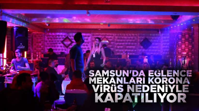 Samsun'da eğlence mekânları korona virüs nedeniyle kapatılıyor