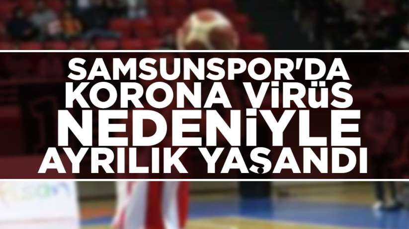 Samsunspor'da korona virüs nedeniyle ayrılık yaşandı