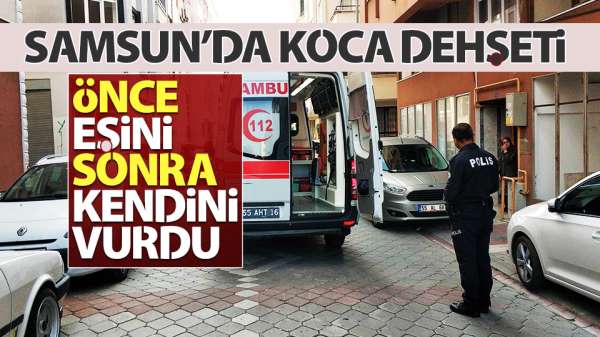 Samsun'da koca dehşeti: 2 ölü