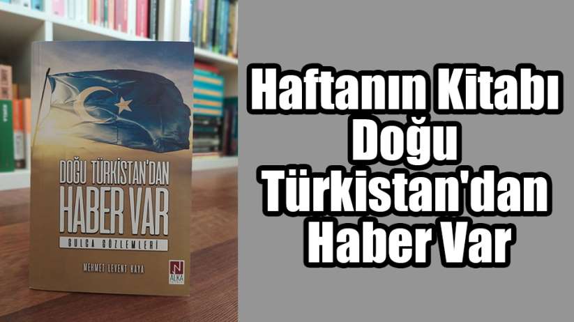 Haftanın Kitabı - Doğu Türkistan'dan Haber Var