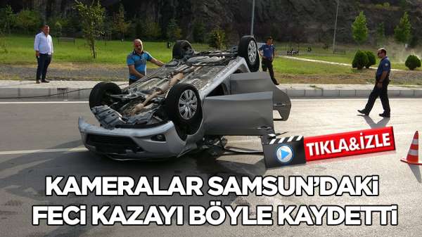 Samsun'da otomobilin takla atıp 100 metre sürüklenmesi kamerada