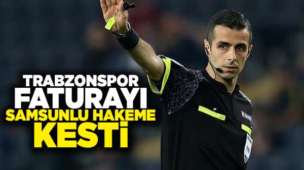 Trabzonspor faturayı Samsunlu hakeme kesti