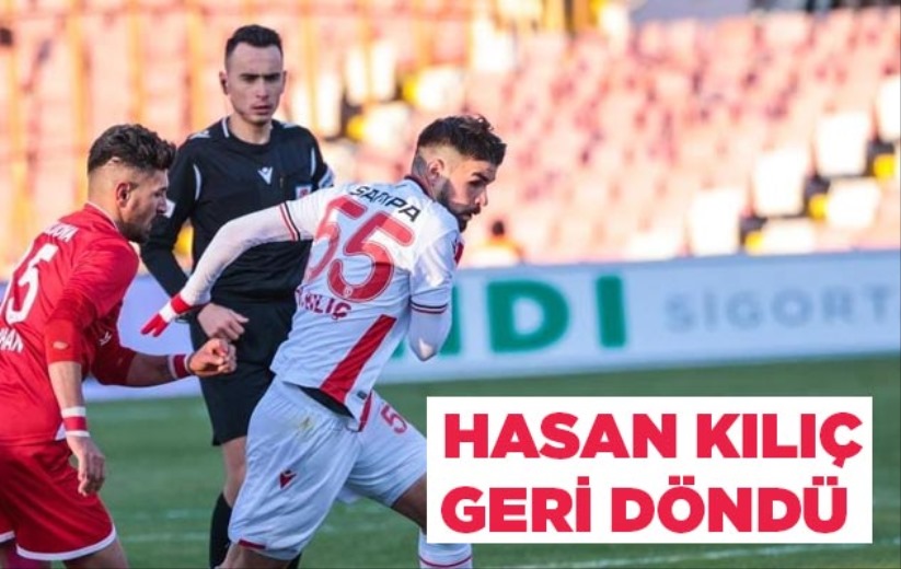 Hasan Kılıç Geri Döndü
