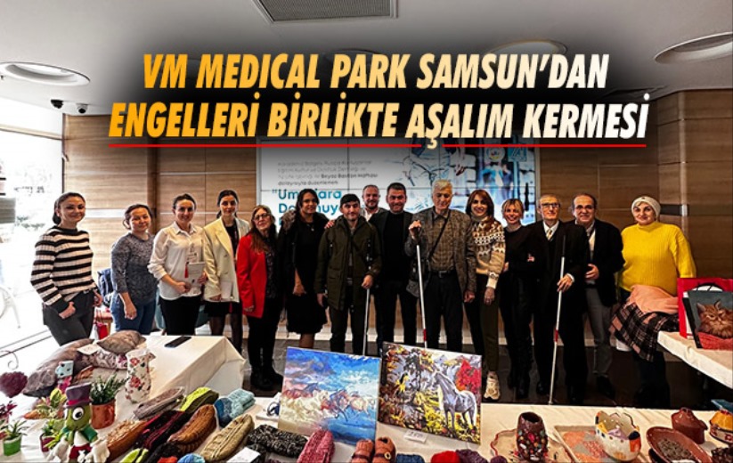 VM Medical Park Samsun'dan Engelleri Birlikte Aşalım Kermesi