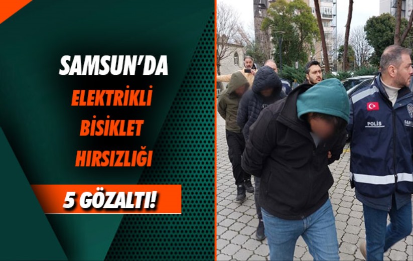 Samsun'da elektrikli bisiklet hırsızlığından 5 kişi gözaltına alındı