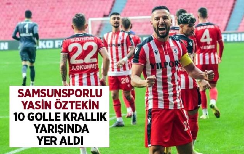 Samsunsporlu Yasin Öztekin 10 golle krallık yarışında yer aldı