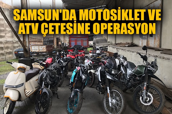 Samsun'da motosiklet ve ATV çetesine operasyon 