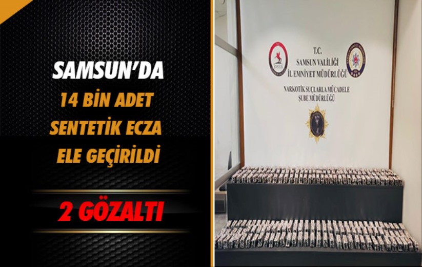 Samsun'da 14 bin adet sentetik ecza ele geçirildi: 2 gözaltı
