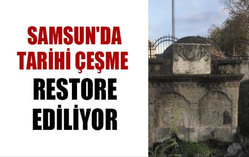 Samsun'da tarihi çeşme restore ediliyor
