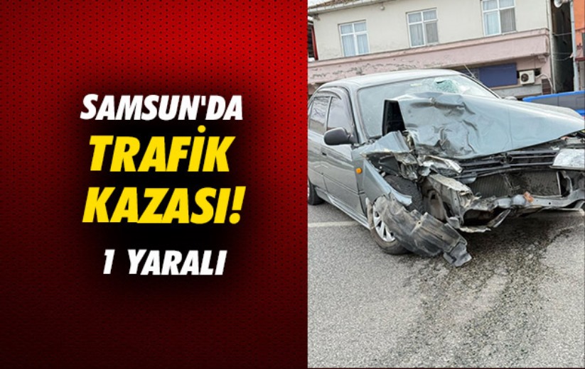 Samsun'da trafik kazası: 1 yaralı