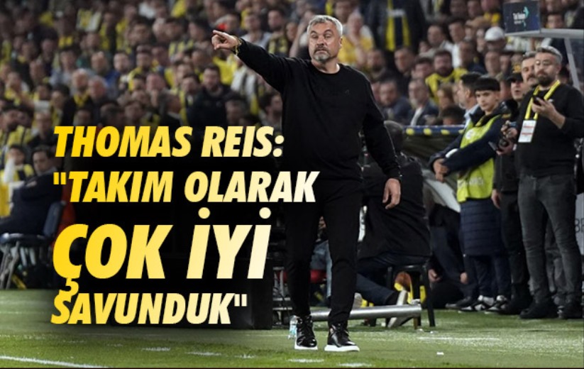Thomas Reis: 'Takım olarak çok iyi savunduk'