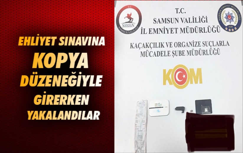 Samsun'da ehliyet sınavına kopya düzeneğiyle girerken yakalandılar