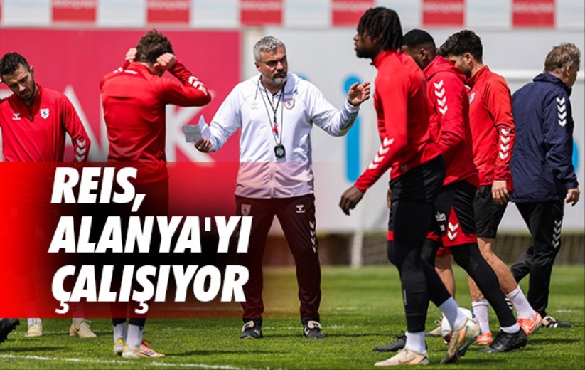 Reis, Alanya'yı Çalışıyor