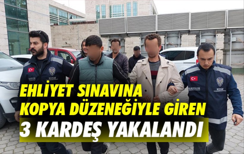 Samsun'da ehliyet sınavına kopya düzeneğiyle giren 3 kardeş yakalandı