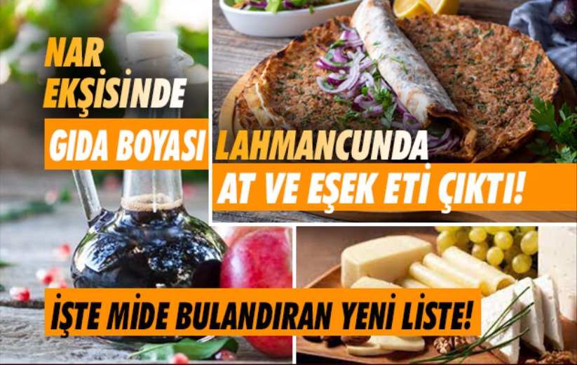 Lahmacunda at ve eşek eti, nar ekşisinde gıda boyası, peynirde natamisin... İşte yeni liste!