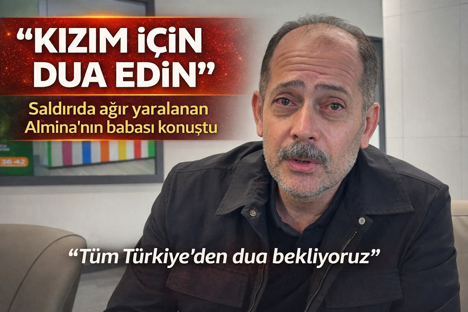 Saldırıda ağır yaralanan Almina'nın babası: 'Tüm Türkiye'den dua bekliyoruz'