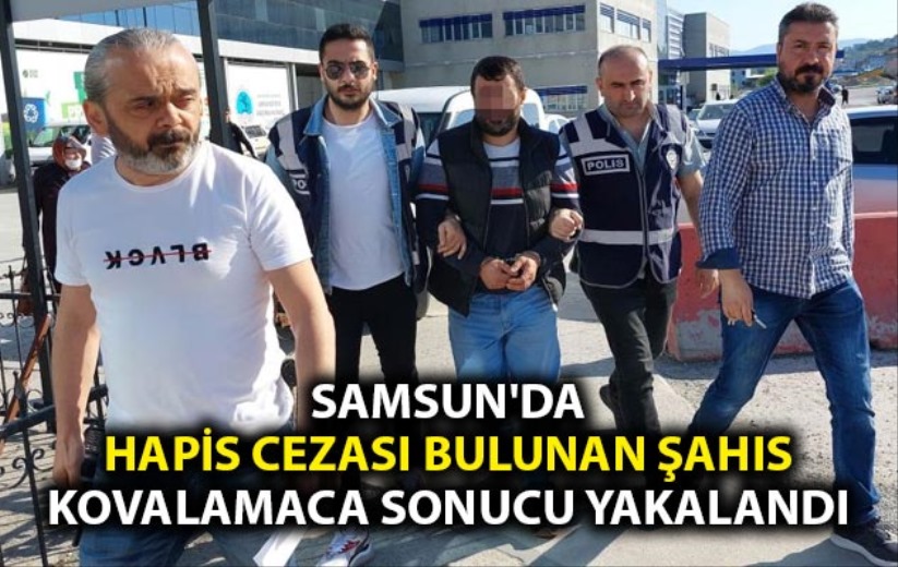 Samsun'da hapis cezası bulunan şahıs kovalamaca sonucu yakalandı