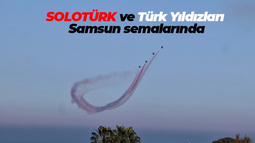 SOLOTÜRK ve Türk Yıldızları Samsun semalarında