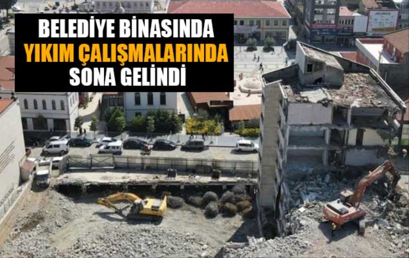 Samsun'da belediye binasında yıkım çalışmalarında sona gelindi