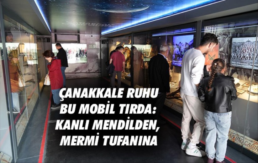 Çanakkale ruhu bu mobil tırda: Kanlı mendilden, mermi tufanına