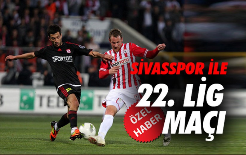 Sivasspor ile 22. Lig Maçı